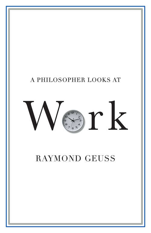 Book cover of A Philosopher Looks at Work (A Philosopher Looks At)