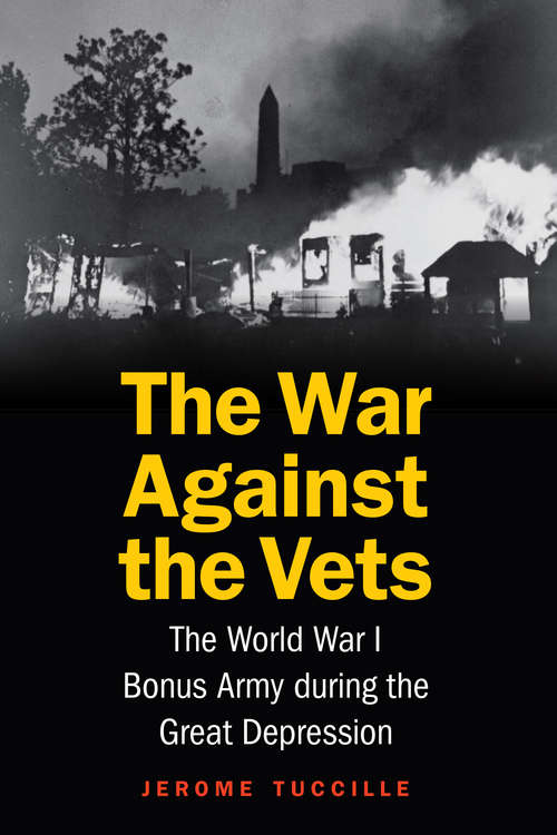 Book cover of The War Against the Vets: The World War I Bonus Army during the Great Depression