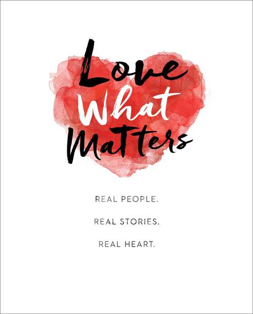 Book cover of Love What Matters: Real People. Real Stories. Real Heart.
