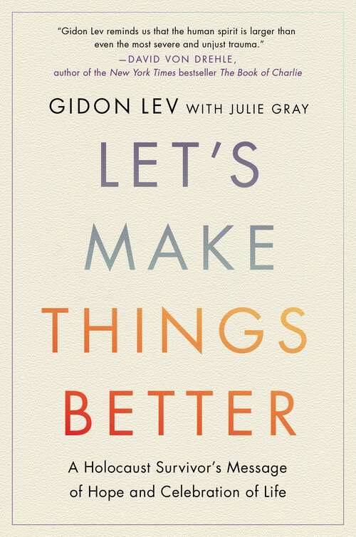 Book cover of Let's Make Things Better: A Holocaust Survivor's Message of Hope and Celebration of Life