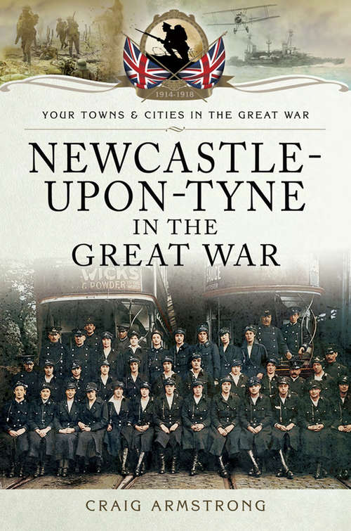 Book cover of Newcastle-Upon-Tyne in the Great War (Your Towns & Cities in the Great War)