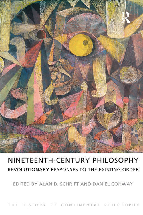 Book cover of Nineteenth-Century Philosophy: Revolutionary Responses to the Existing Order (The History of Continental Philosophy #2)