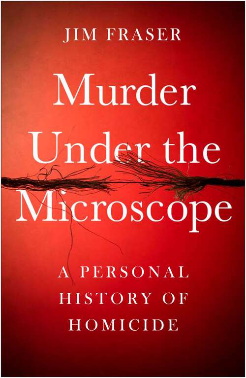 Book cover of Murder Under the Microscope: A Personal History of Homicide