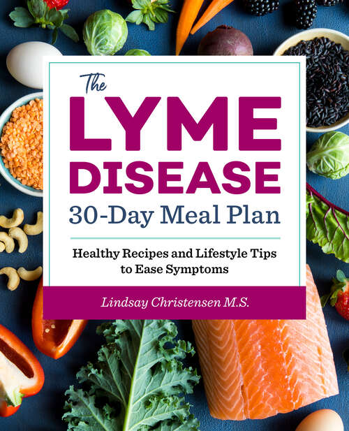 Book cover of The Lyme Disease 30-Day Meal Plan: Healthy Recipes and Lifestyle Tips to Ease Symptoms