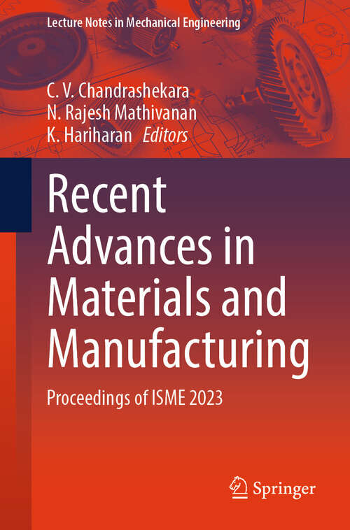 Book cover of Recent Advances in Materials and Manufacturing: Proceedings of ISME 2023 (2024) (Lecture Notes in Mechanical Engineering)