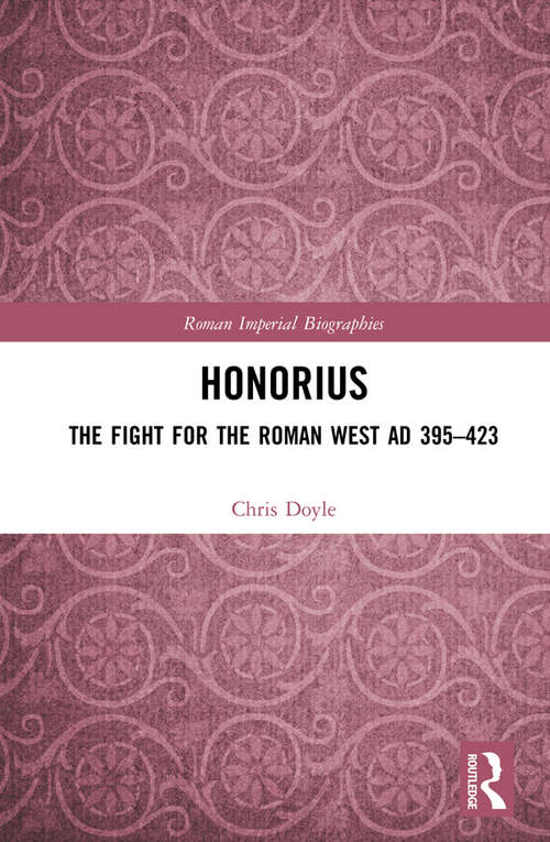 Book cover of Honorius: The Fight for the Roman West AD 395-423 (Roman Imperial Biographies)