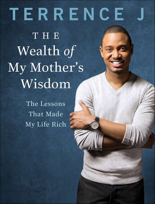 Book cover of The Wealth of My Mother's Wisdom: The Lessons That Made My Life Rich