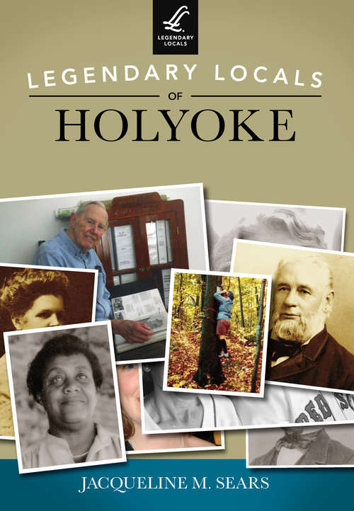 Book cover of Legendary Locals of Holyoke