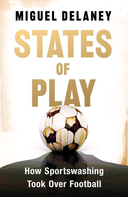 Book cover of States of Play: How Sportswashing Took Over Football