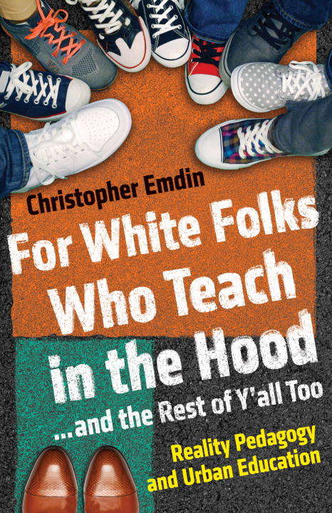 Book cover of For White Folks Who Teach in the Hood ... and the Rest of Y'all Too: Reality Pedagogy and Urban Education