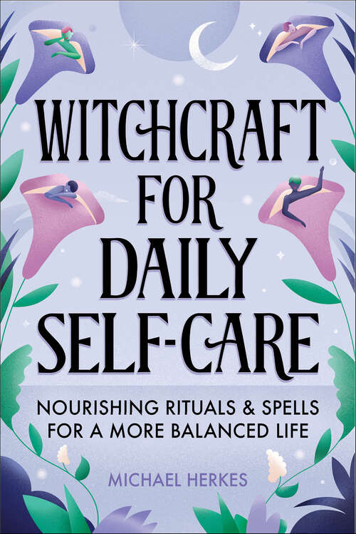 Book cover of Witchcraft for Daily Self-Care: Nourishing Rituals & Spells for a More Balanced Life