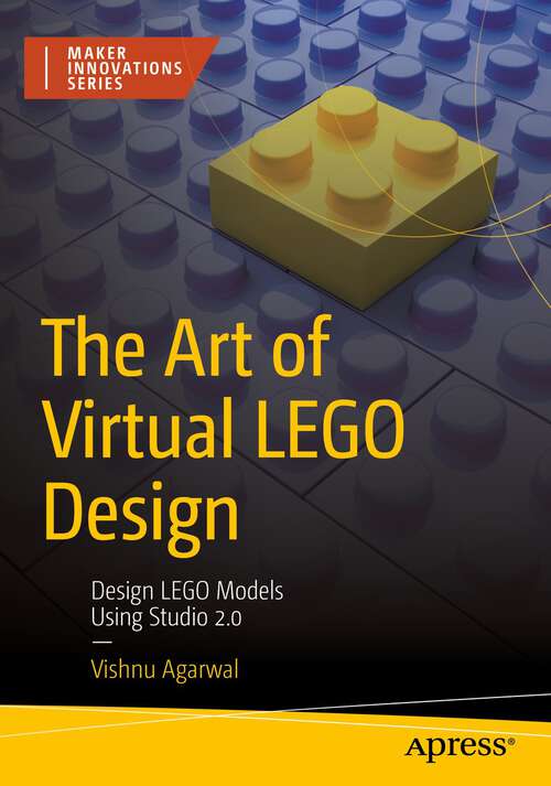Book cover of The Art of Virtual LEGO Design: Design LEGO Models Using Studio 2.0 (1st ed.)