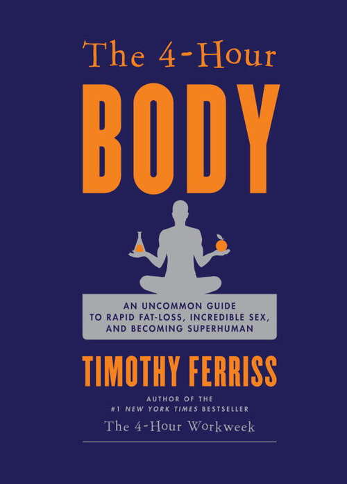 Book cover of The 4-Hour Body: An Uncommon Guide to Rapid Fat-Loss, Incredible Sex, and Becoming Superhuman