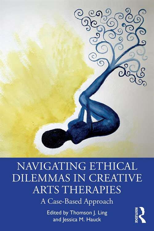 Book cover of Navigating Ethical Dilemmas in Creative Arts Therapies: A Case-Based Approach