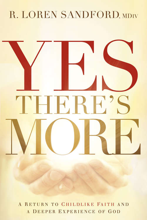 Book cover of Yes, There's More: A Return to Childlike Faith and a Deeper Experience of God