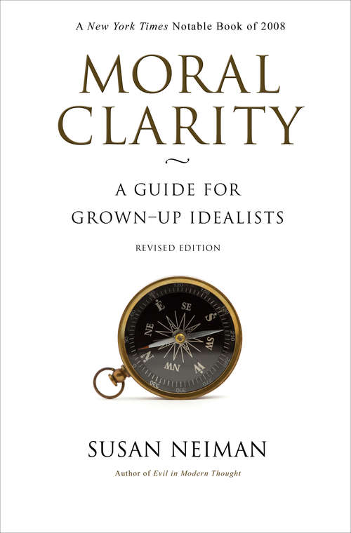 Book cover of Moral Clarity: A Guide for Grown-Up Idealists (Revised Edition)