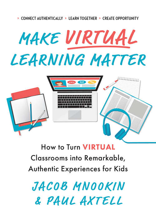 Book cover of Make Virtual Learning Matter: How to Turn Virtual Classrooms into a Remarkable, Authentic Experience for Kids (Ignite Reads)