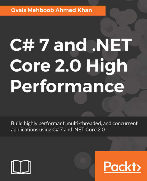 Book cover of C# 7 and .NET Core 2.0 High Performance: Build highly performant, multi-threaded, and concurrent applications using C# 7 and .NET Core 2.0