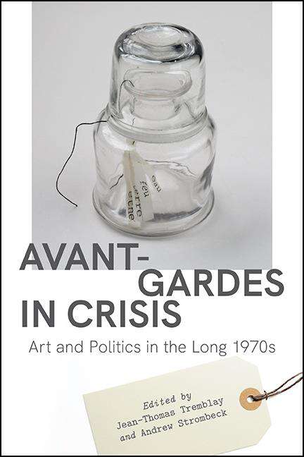 Book cover of Avant-Gardes in Crisis: Art and Politics in the Long 1970s