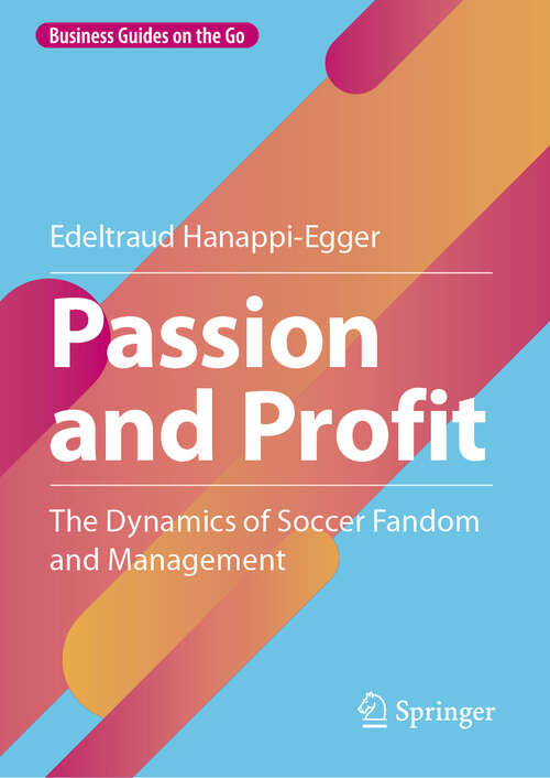 Book cover of Passion and Profit: The Dynamics of Soccer Fandom and Management (2024) (Business Guides on the Go)