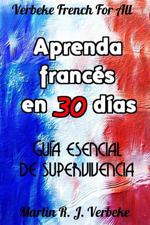 Book cover of Aprenda francés en 30 días: guía esencial de supervivencia: guía esencial de supervivencia