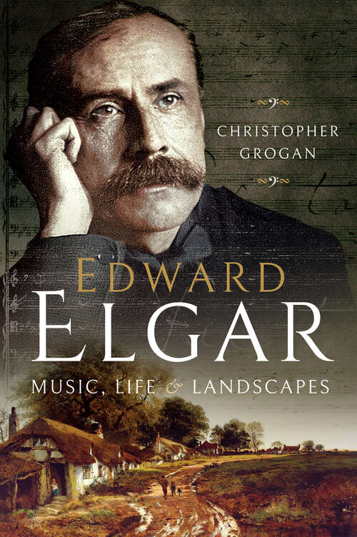 Book cover of Edward Elgar: Music, Life and Landscapes