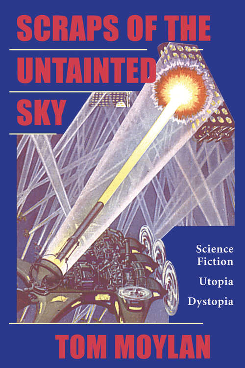 Book cover of Scraps Of The Untainted Sky: Science Fiction, Utopia, Dystopia