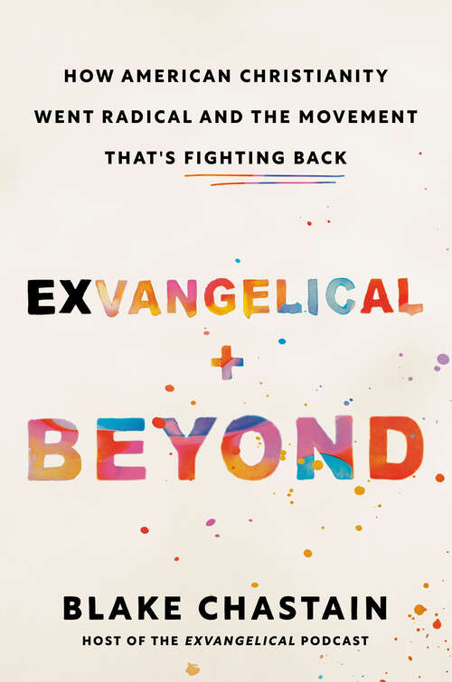 Book cover of Exvangelical and Beyond: How American Christianity Went Radical and the Movement That's Fighting Back