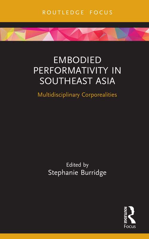 Book cover of Embodied Performativity in Southeast Asia: Multidisciplinary Corporealities (Routledge Contemporary Southeast Asia Series)