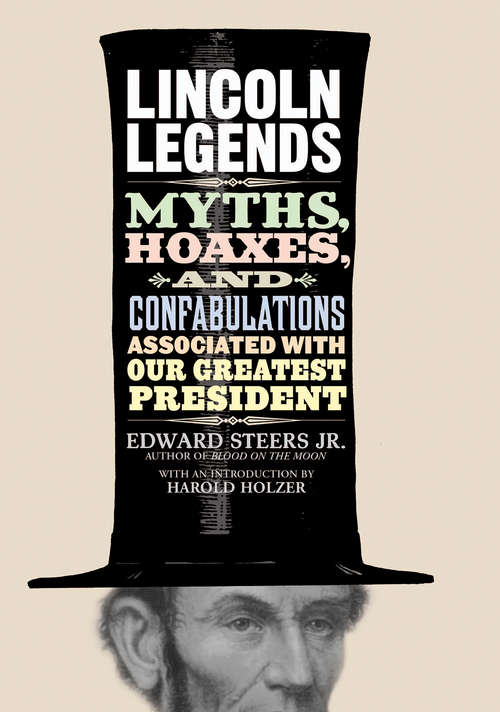 Book cover of Lincoln Legends: Myths, Hoaxes, and Confabulations Associated with Our Greatest President