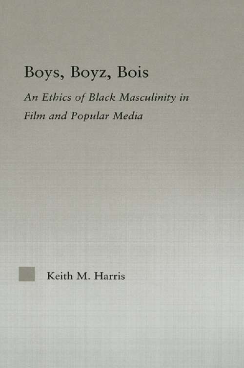 Book cover of Boys, Boyz, Bois: An Ethics of Black Masculinity in Film and Popular Media (Studies in African American History and Culture)