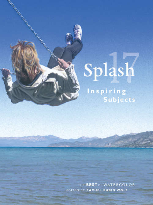 Book cover of Splash 17: Inspiring Subjects (Splash: The Best of Watercolor #17)