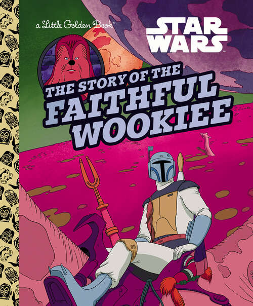 Book cover of The Story of the Faithful Wookiee (Little Golden Book)