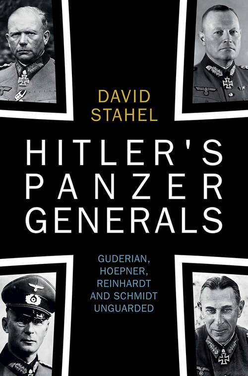 Book cover of Hitler's Panzer Generals: Guderian, Hoepner, Reinhardt and Schmidt Unguarded