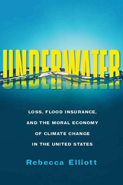 Book cover of Underwater: Loss, Flood Insurance, and the Moral Economy of Climate Change in the United States (Society and the Environment)