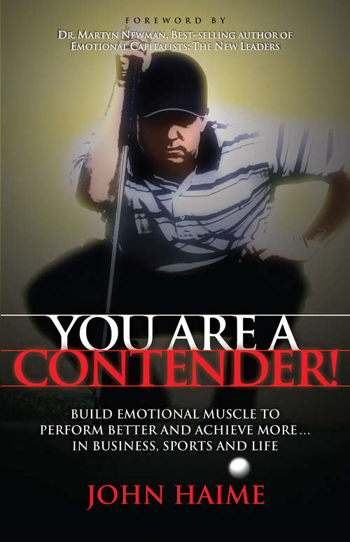 Book cover of You Are a Contender!: Build Emotional Muscle to Perform Better and Achieve More In Business, Sports and Life