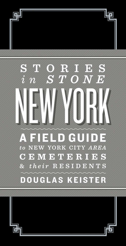 Book cover of Stories in Stone: A Field Guide to New York City Area Cemeteries & Their Residents