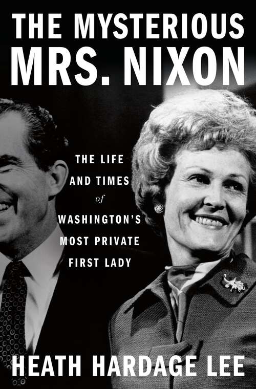 Book cover of The Mysterious Mrs. Nixon: The Life and Times of Washington’s Most Private First Lady