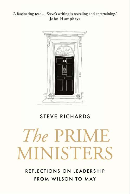 Book cover of The Prime Ministers: Reflections on Leadership from Wilson to May