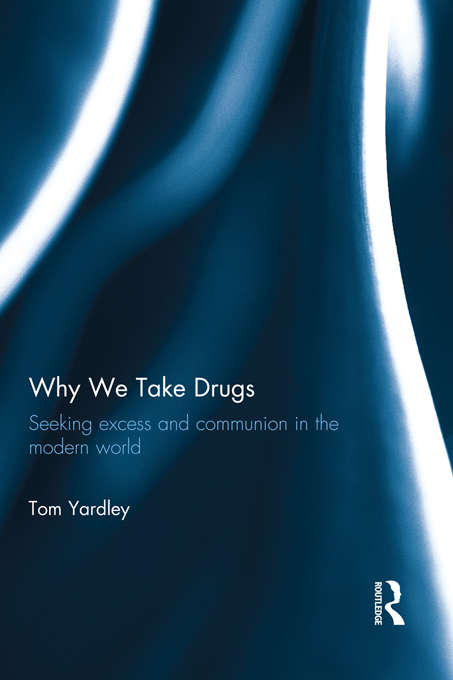 Book cover of Why We Take Drugs: Seeking Excess and Communion in the Modern World