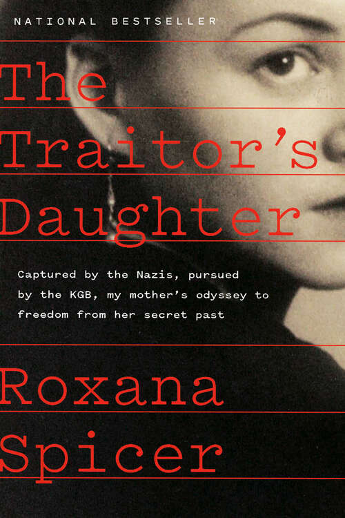 Book cover of The Traitor's Daughter: Captured by Nazis, Pursued by the KGB, My Mother's Odyssey to Freedom from Her Secret Past