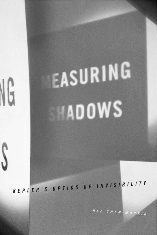 Book cover of Measuring Shadows: Kepler’s Optics of Invisibility