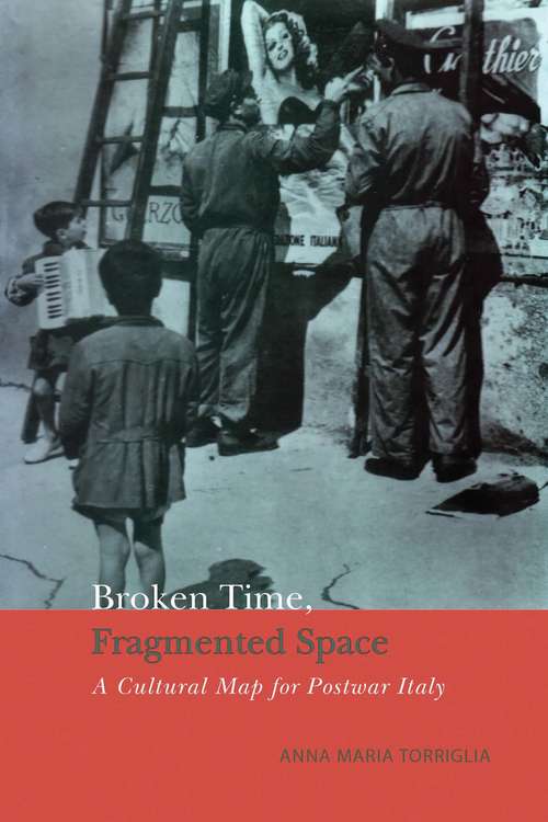 Book cover of Broken Time, Fragmented Space: A Cultural Map of Postwar Italy (The Royal Society of Canada Special Publications)