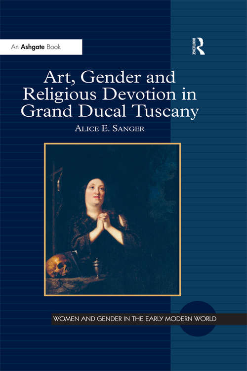 Book cover of Art, Gender and Religious Devotion in Grand Ducal Tuscany (Women and Gender in the Early Modern World)