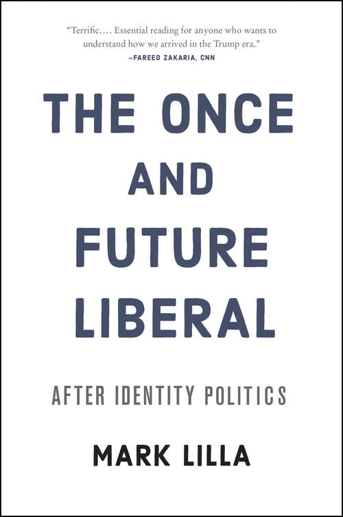 Book cover of The Once and Future Liberal: After Identity Politics
