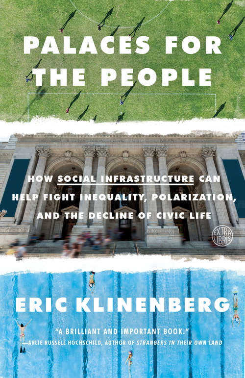 Book cover of Palaces for the People: How Social Infrastructure Can Help Fight Inequality, Polarization, and the  Decline of Civic Life