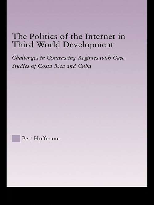Book cover of The Politics of the Internet in Third World Development: Challenges in Contrasting Regimes with Case Studies of Costa Rica and Cuba