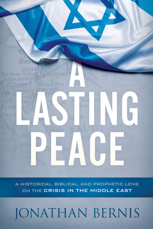 Book cover of A Lasting Peace: A Historical, Biblical, and Prophetic Lens on the Crisis in the Middle East