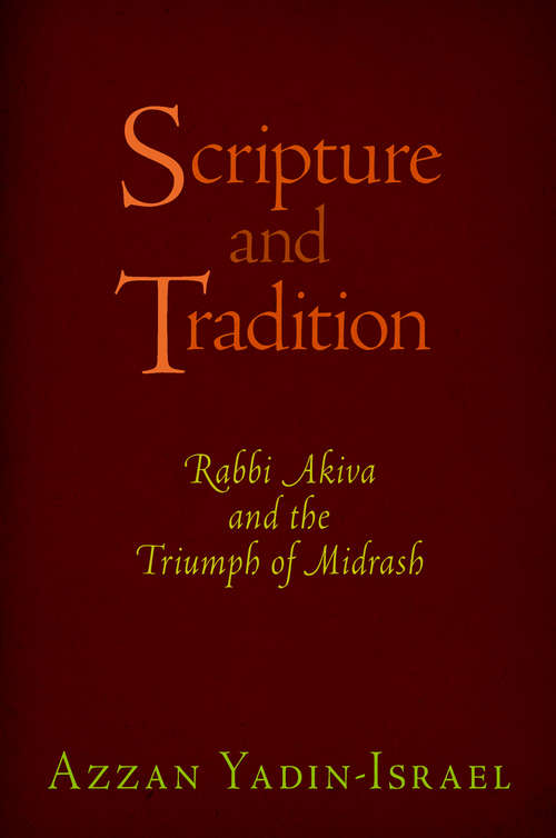 Book cover of Scripture and Tradition: Rabbi Akiva and the Triumph of Midrash (Divinations: Rereading Late Ancient Religion)