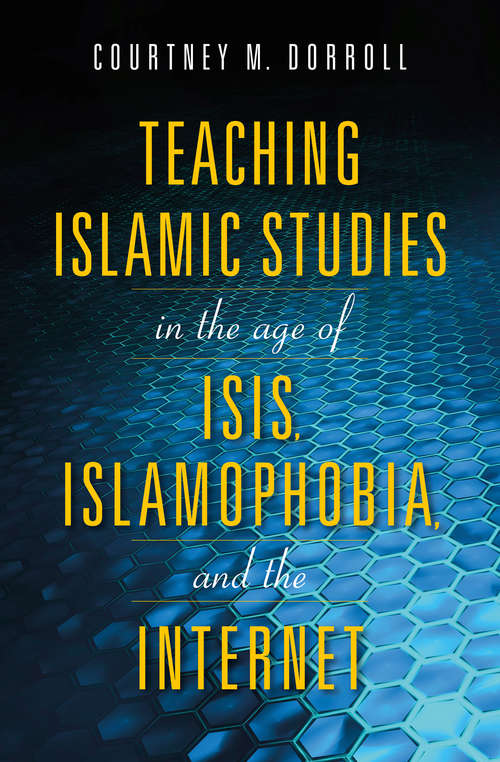 Book cover of Teaching Islamic Studies in the Age of ISIS, Islamophobia, and the Internet (Encounters)